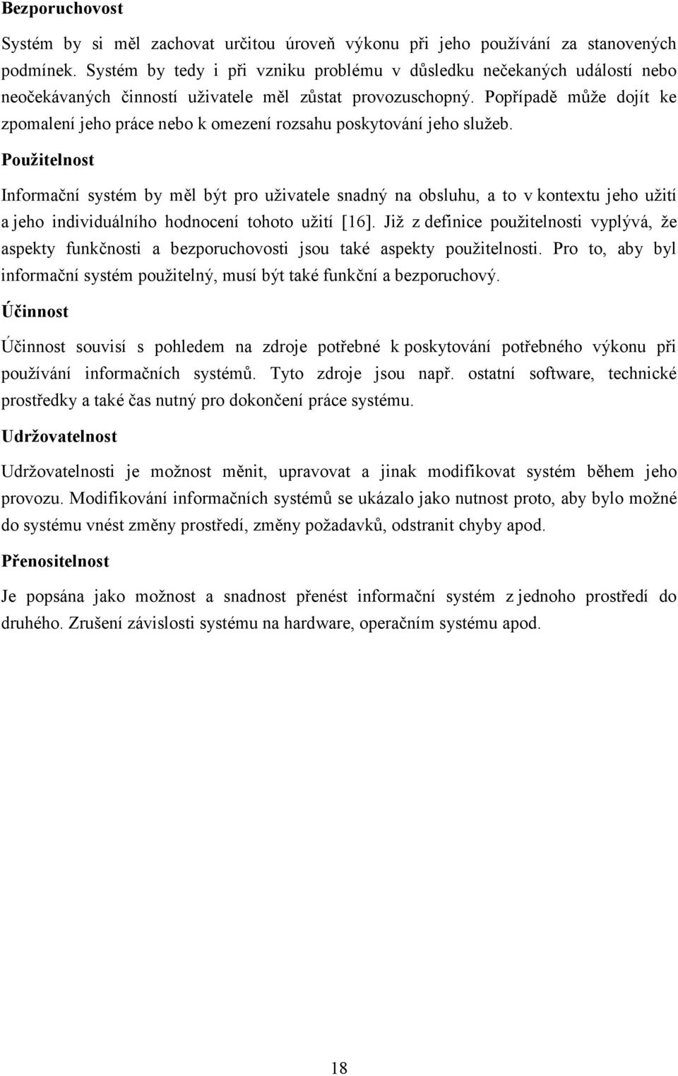 Popřípadě může dojít ke zpomalení jeho práce nebo k omezení rozsahu poskytování jeho služeb.