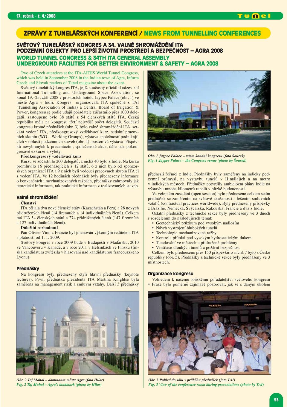 2008 Two of Czech attendees at the ITA-AITES World Tunnel Congress, which was held in September 2008 in the Indian town of Agra, inform Czech and Slovak readers of Tunel magazine about the event.