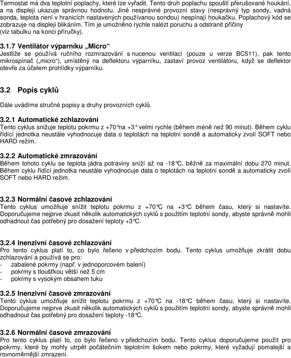 Tím je umožnno rychle nalézt poruchu a odstranit píiny (viz tabulku na konci píruky). 3.1.