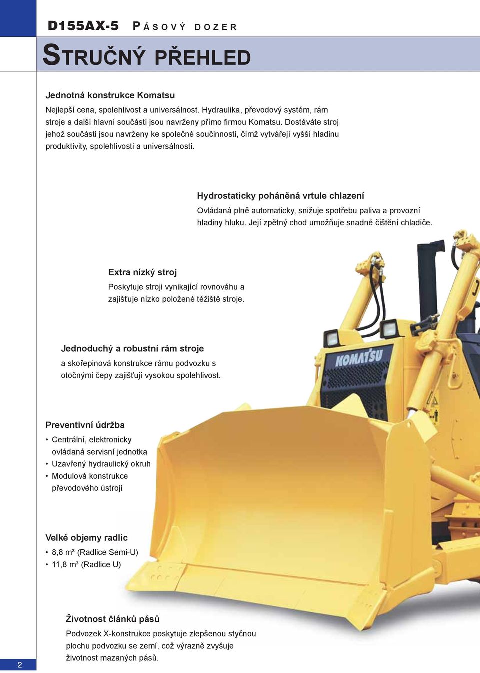 Dostáváte stroj jehož součásti jsou navrženy ke společné součinnosti, čímž vytvářejí vyšší hladinu produktivity, spolehlivosti a universálnosti.