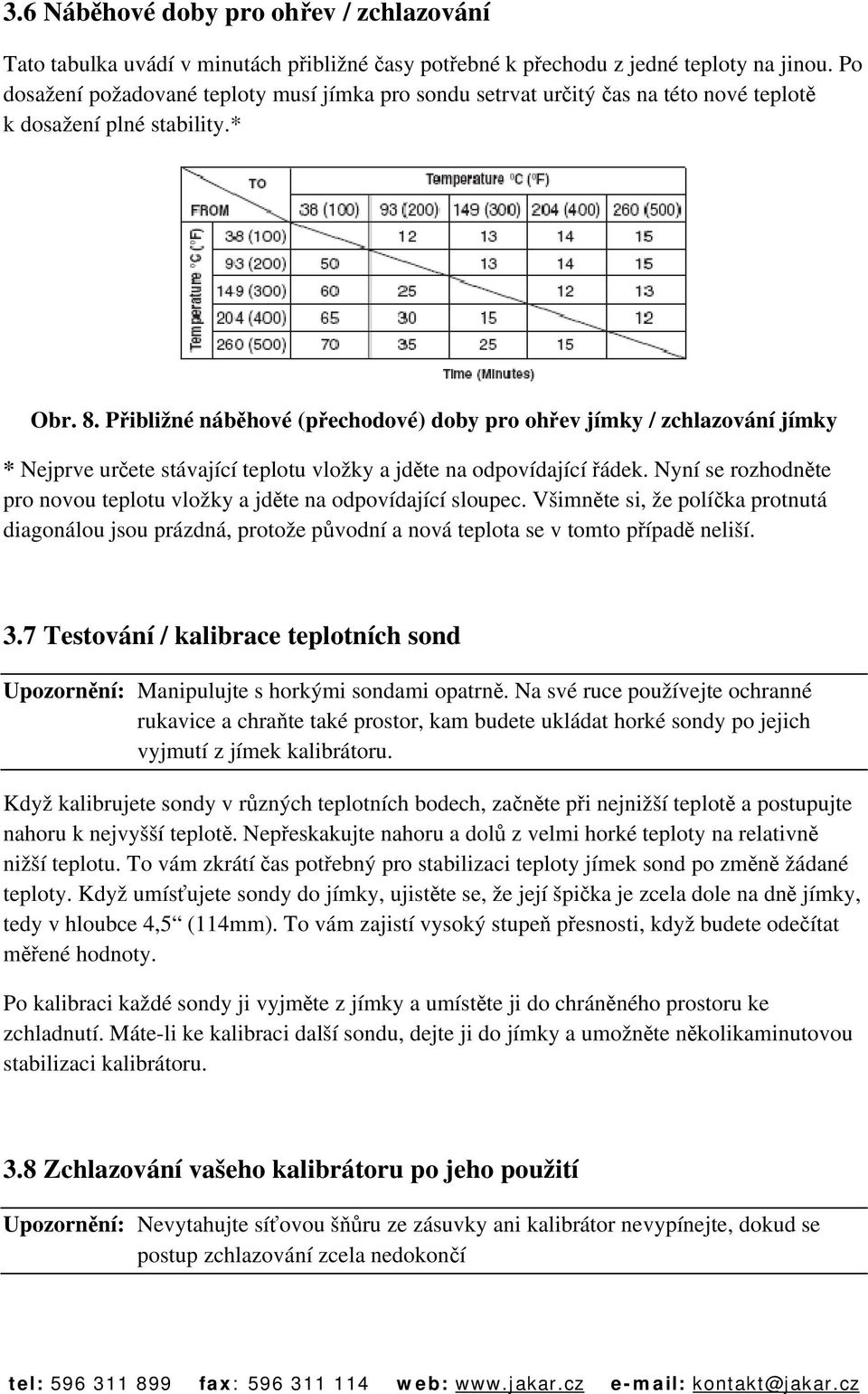 Přibližné náběhové (přechodové) doby pro ohřev jímky / zchlazování jímky * Nejprve určete stávající teplotu vložky a jděte na odpovídající řádek.