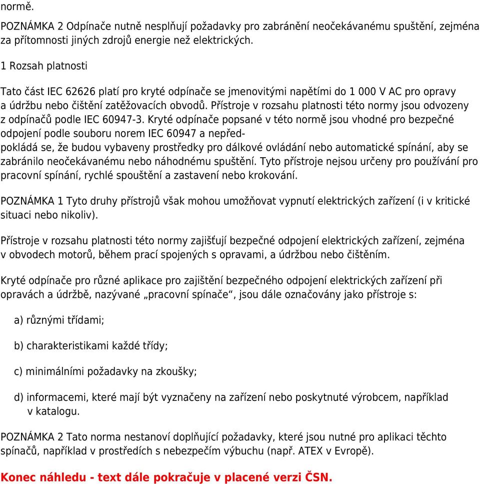 Přístroje v rozsahu platnosti této normy jsou odvozeny z odpínačů podle IEC 60947-3.