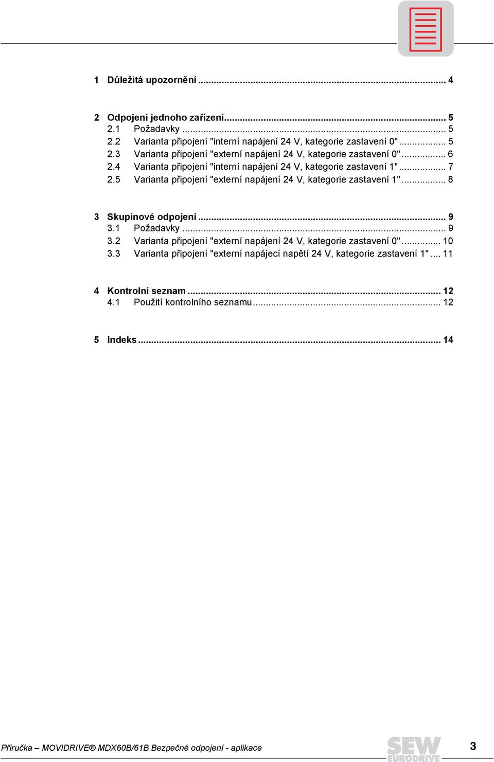 .. 9. Požadavky... 9. Varianta připojení "externí napájení V, kategorie zastavení 0"... 0. Varianta připojení "externí napájecí napětí V, kategorie zastavení ".