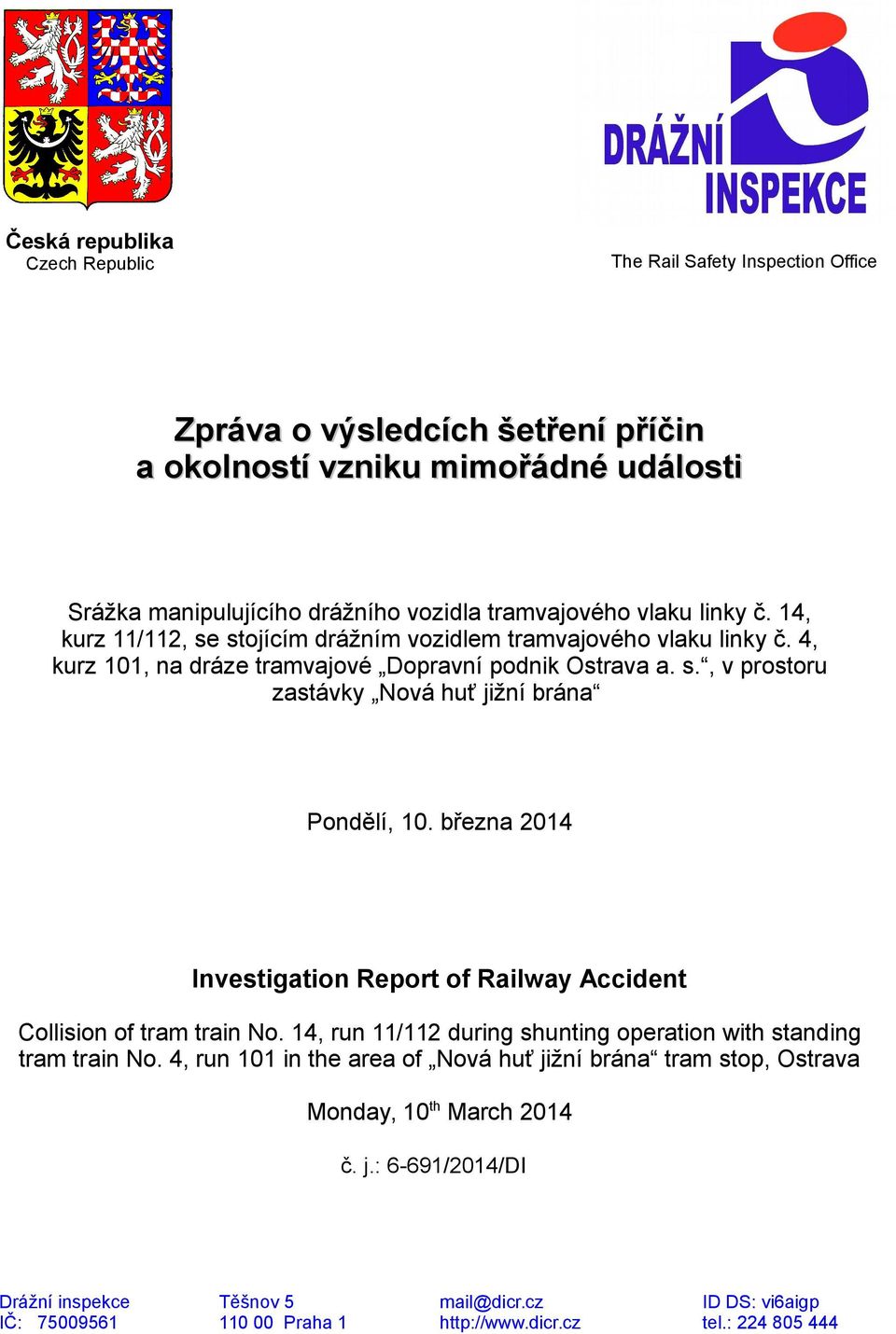 března 2014 Investigation Report of Railway Accident Collision of tram train No. 14, run 11/112 during shunting operation with standing tram train No.