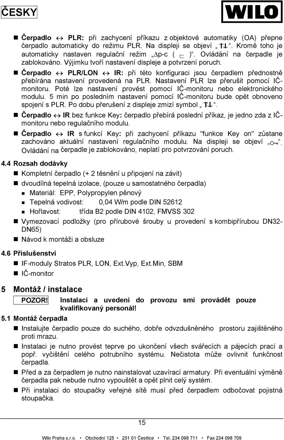 Nastavení PLR lze přerušit pomocí IČmonitoru. Poté lze nastavení provést pomocí IČ-monitoru nebo elektronického modulu.