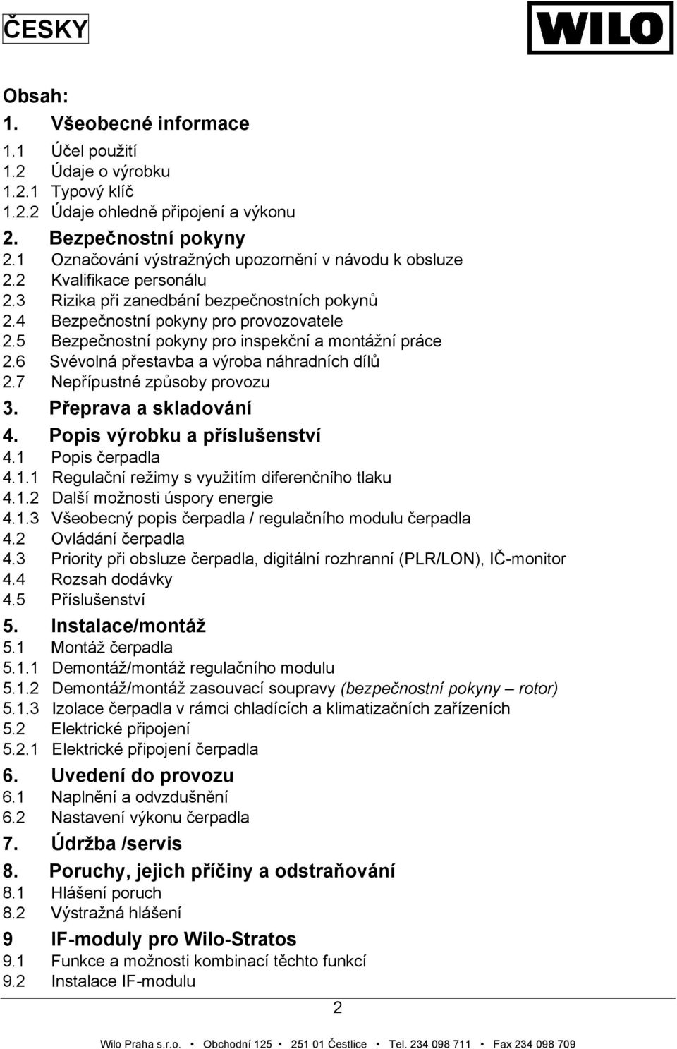 5 Bezpečnostní pokyny pro inspekční a montážní práce 2.6 Svévolná přestavba a výroba náhradních dílů 2.7 Nepřípustné způsoby provozu 3. Přeprava a skladování 4. Popis výrobku a příslušenství 4.