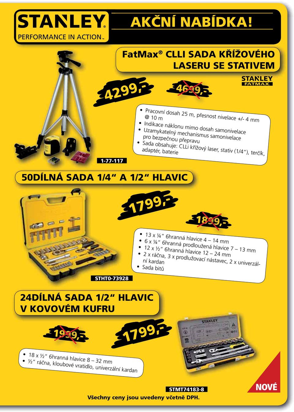 HLAVIC 13 x ¼ 6hranná hlavice 4 14 mm 6 x ¼ 6hranná prodloužená hlavice 7 13 mm 12 x ½ 6hranná hlavice 12 24 mm 2 x ráčna, 3 x prodlužovací nástavec, 2 x univerzální