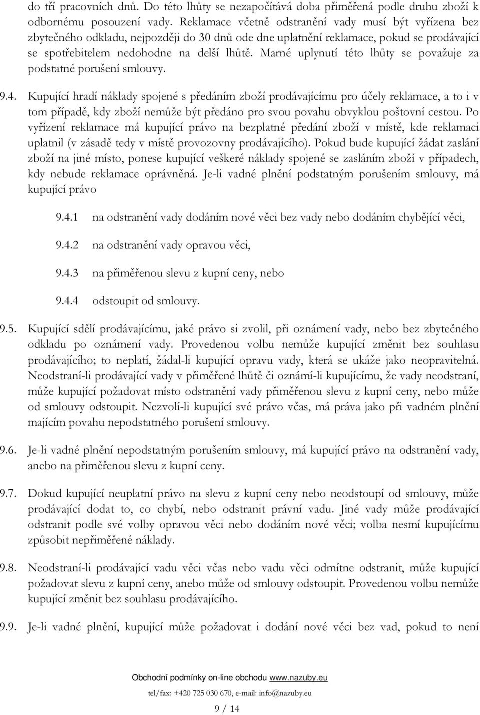 Marné uplynutí této lhůty se považuje za podstatné porušení smlouvy. 9.4.