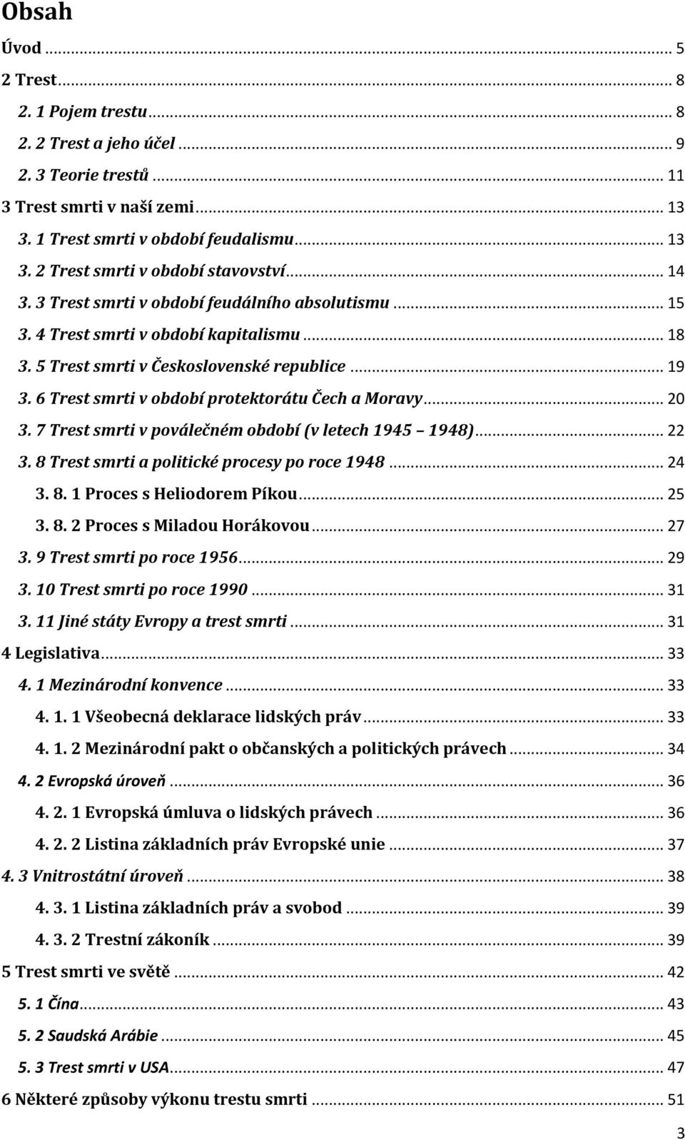 6 Trest smrti v období protektorátu Čech a Moravy... 20 3. 7 Trest smrti v poválečném období (v letech 1945 1948)... 22 3. 8 Trest smrti a politické procesy po roce 1948... 24 3. 8. 1 Proces s Heliodorem Píkou.