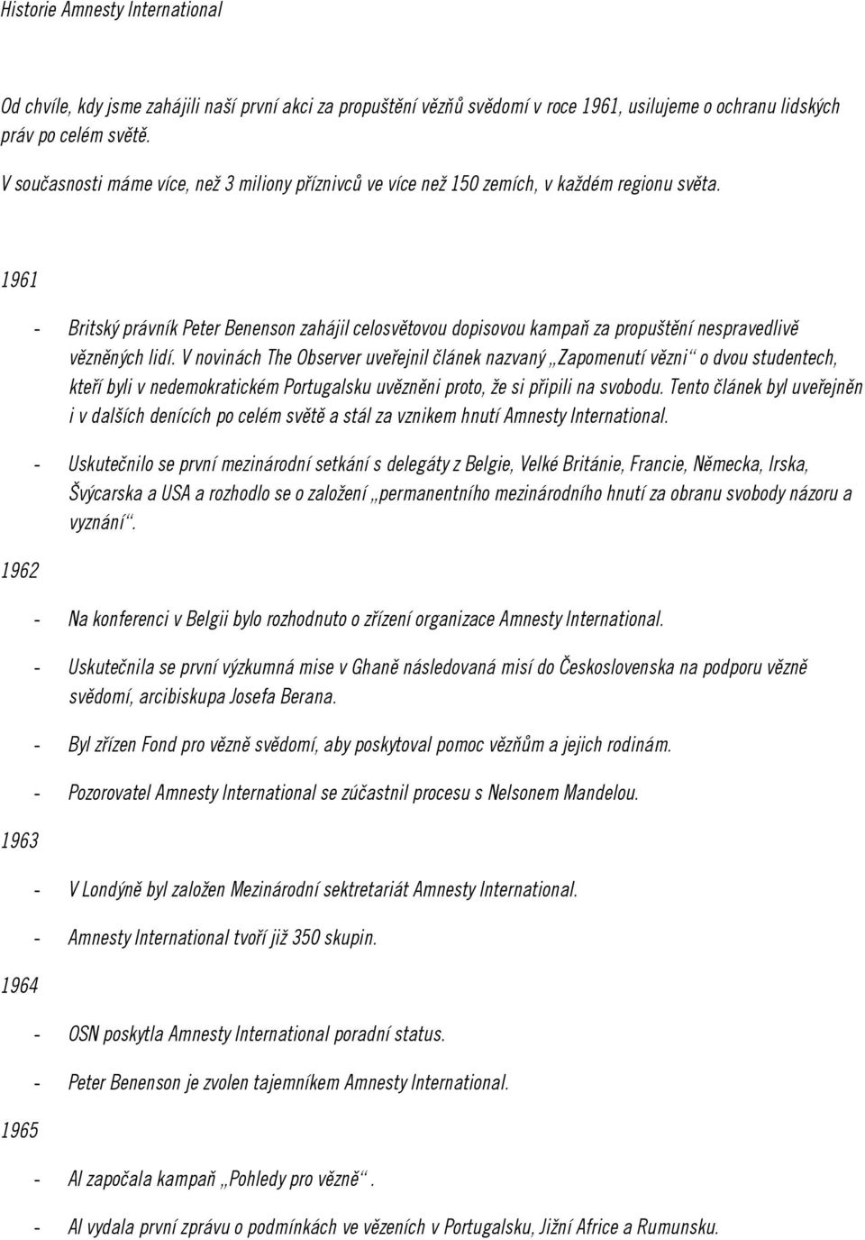 1961 1962 1963 1964 1965 - Britský právník Peter Benenson zahájil celosvětovou dopisovou kampaň za propuštění nespravedlivě vězněných lidí.