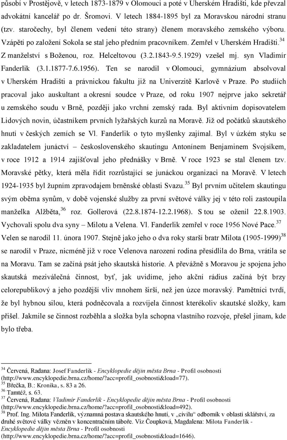 Helceltovou (3.2.1843-9.5.1929) vzešel mj. syn Vladimír Fanderlik (3.1.1877-7.6.1956).