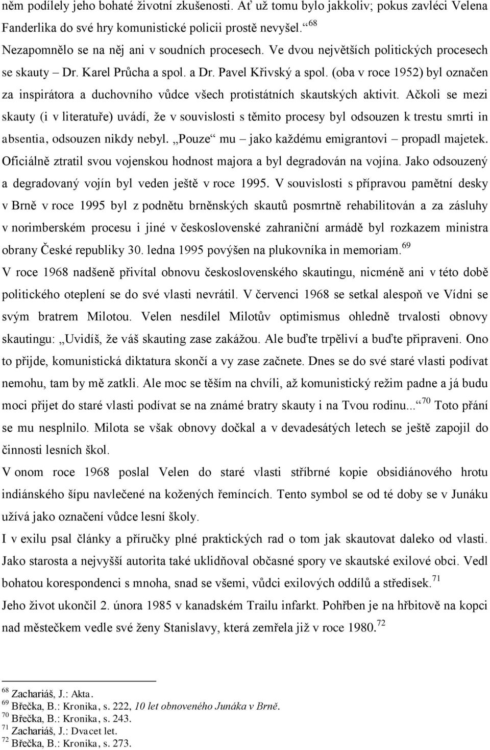 (oba v roce 1952) byl označen za inspirátora a duchovního vůdce všech protistátních skautských aktivit.