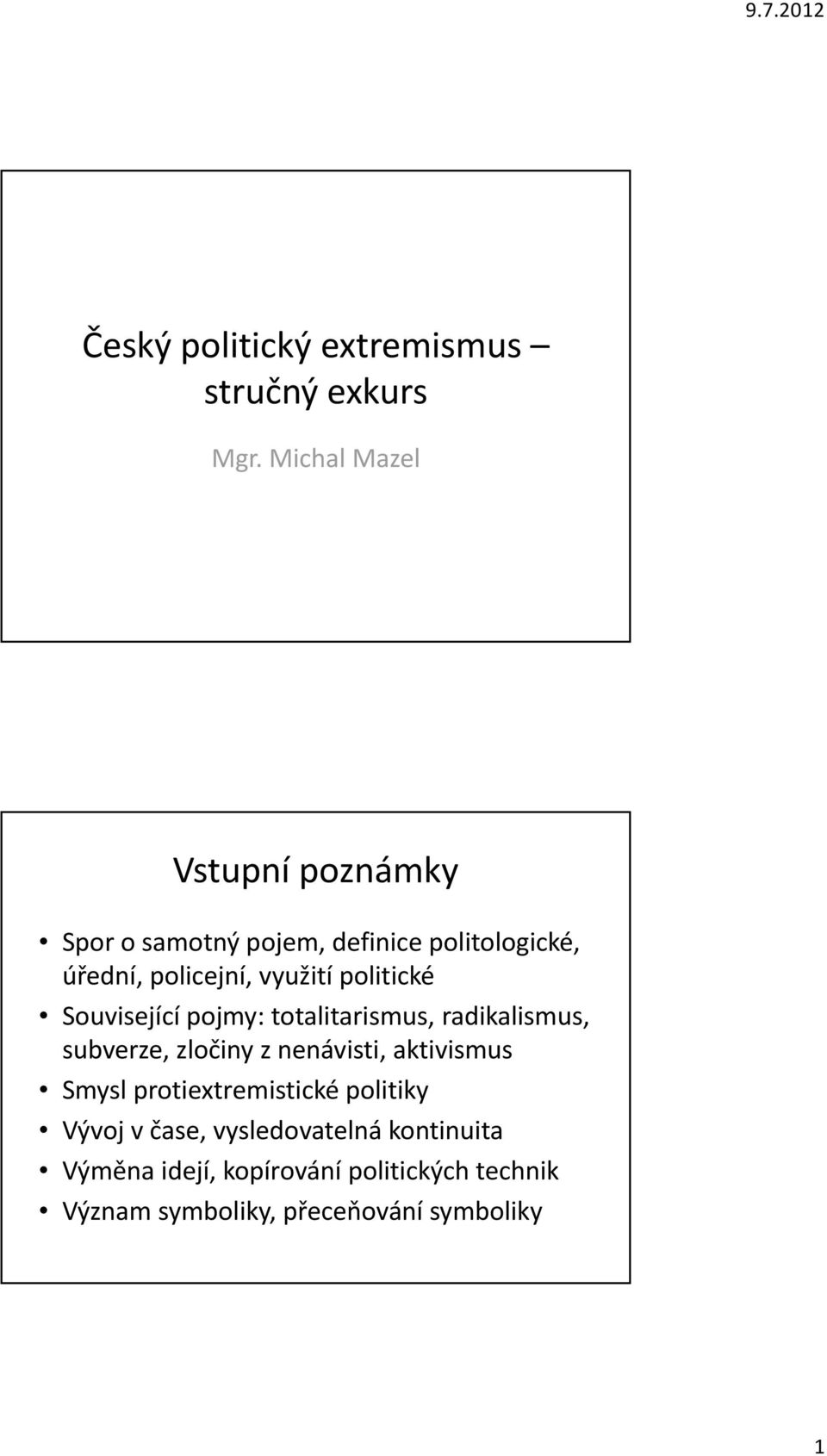 politické Související pojmy: totalitarismus, radikalismus, subverze, zločiny z nenávisti, aktivismus