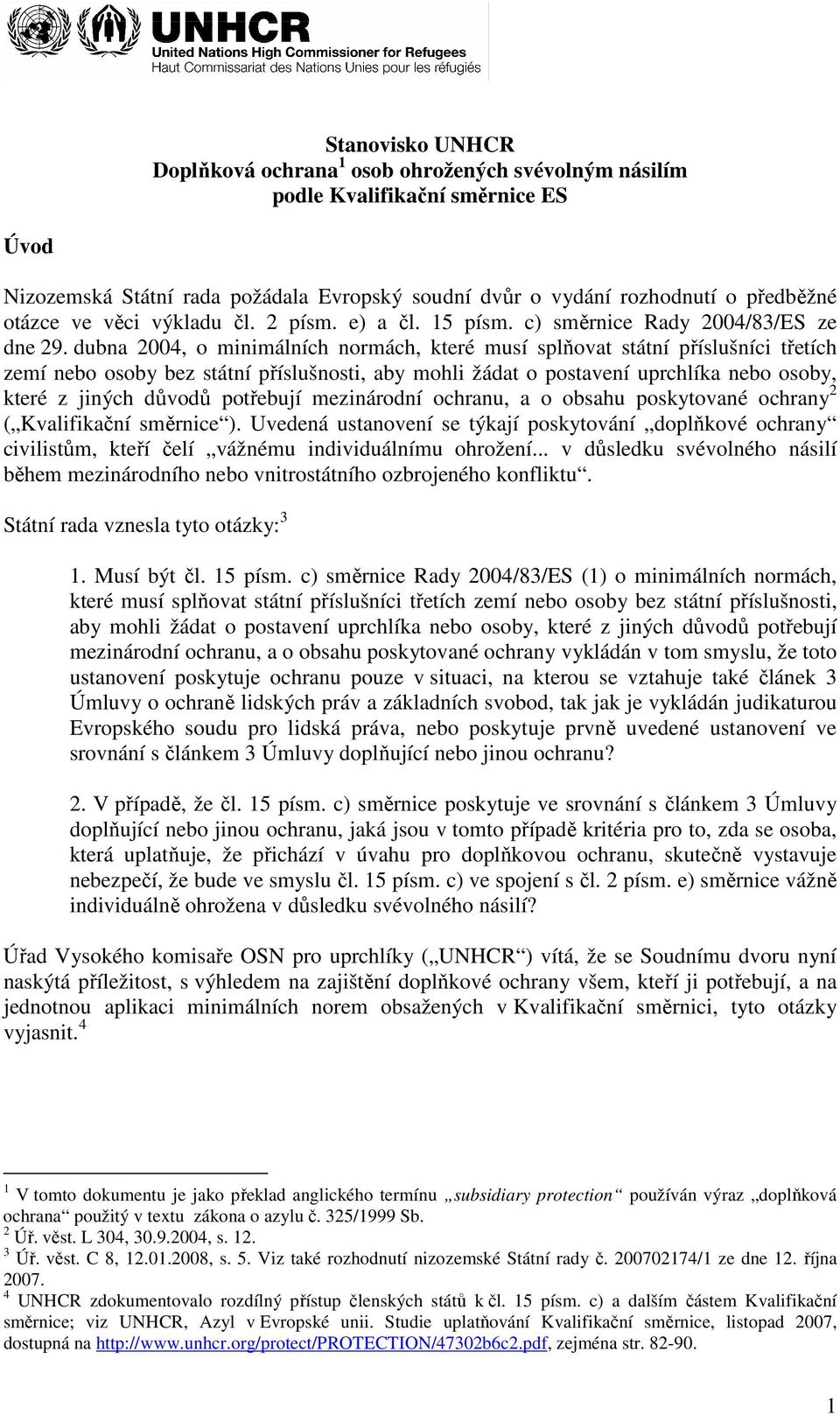 dubna 2004, o minimálních normách, které musí splňovat státní příslušníci třetích zemí nebo osoby bez státní příslušnosti, aby mohli žádat o postavení uprchlíka nebo osoby, které z jiných důvodů