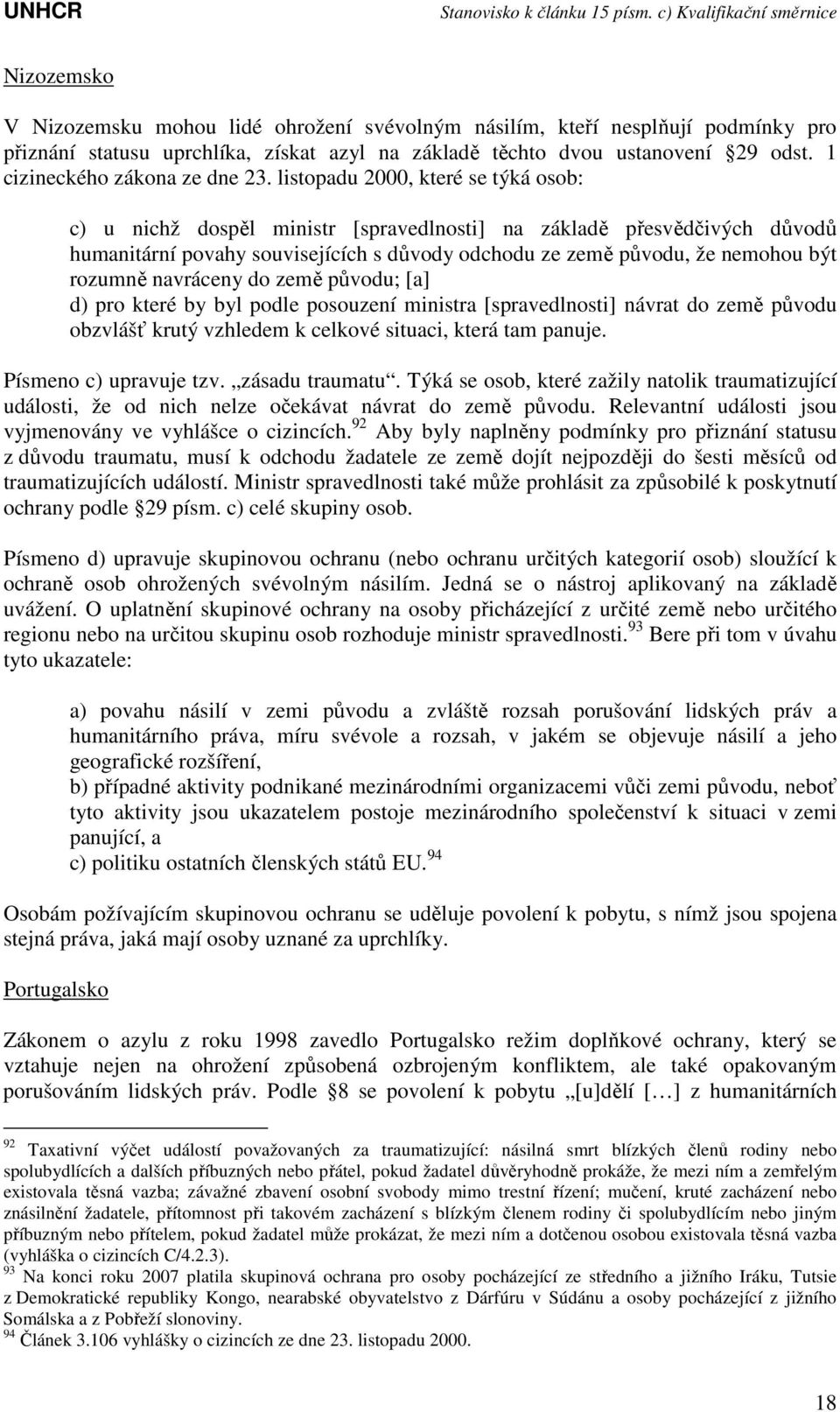 listopadu 2000, které se týká osob: c) u nichž dospěl ministr [spravedlnosti] na základě přesvědčivých důvodů humanitární povahy souvisejících s důvody odchodu ze země původu, že nemohou být rozumně