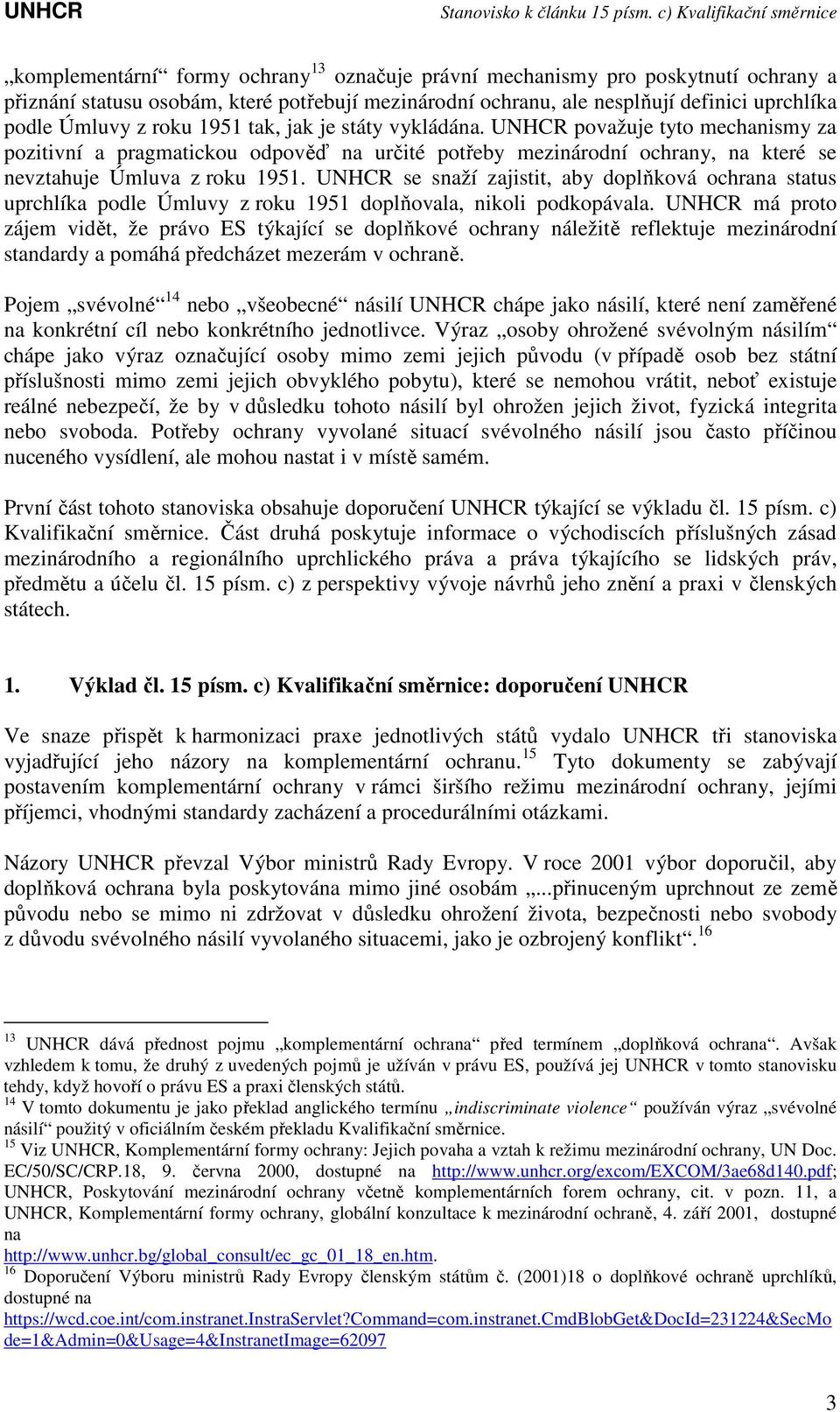 UNHCR se snaží zajistit, aby doplňková ochrana status uprchlíka podle Úmluvy z roku 1951 doplňovala, nikoli podkopávala.