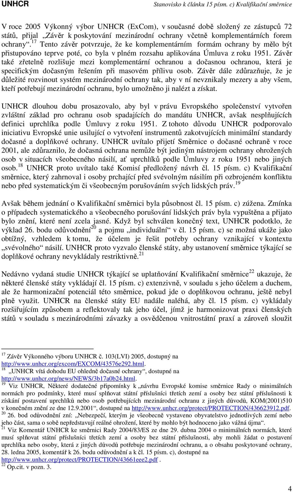 Závěr také zřetelně rozlišuje mezi komplementární ochranou a dočasnou ochranou, která je specifickým dočasným řešením při masovém přílivu osob.