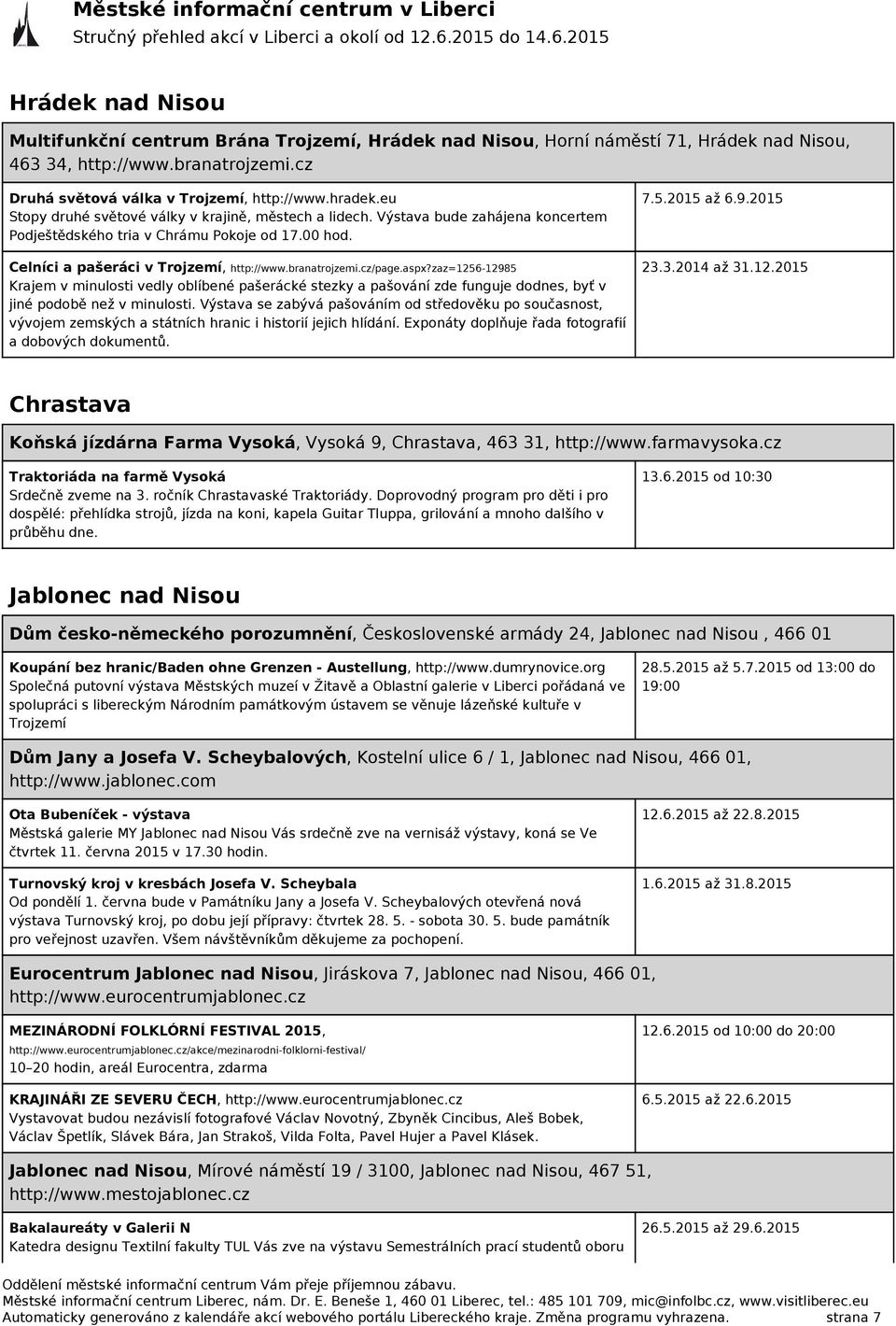 cz/page.aspx?zaz=1256-12985 Krajem v minulosti vedly oblíbené pašerácké stezky a pašování zde funguje dodnes, byť v jiné podobě než v minulosti.