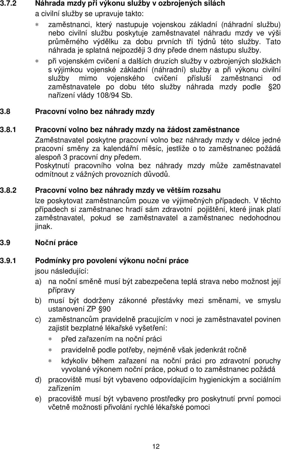 při vojenském cvičení a dalších druzích služby v ozbrojených složkách s výjimkou vojenské základní (náhradní) služby a při výkonu civilní služby mimo vojenského cvičení přísluší zaměstnanci od