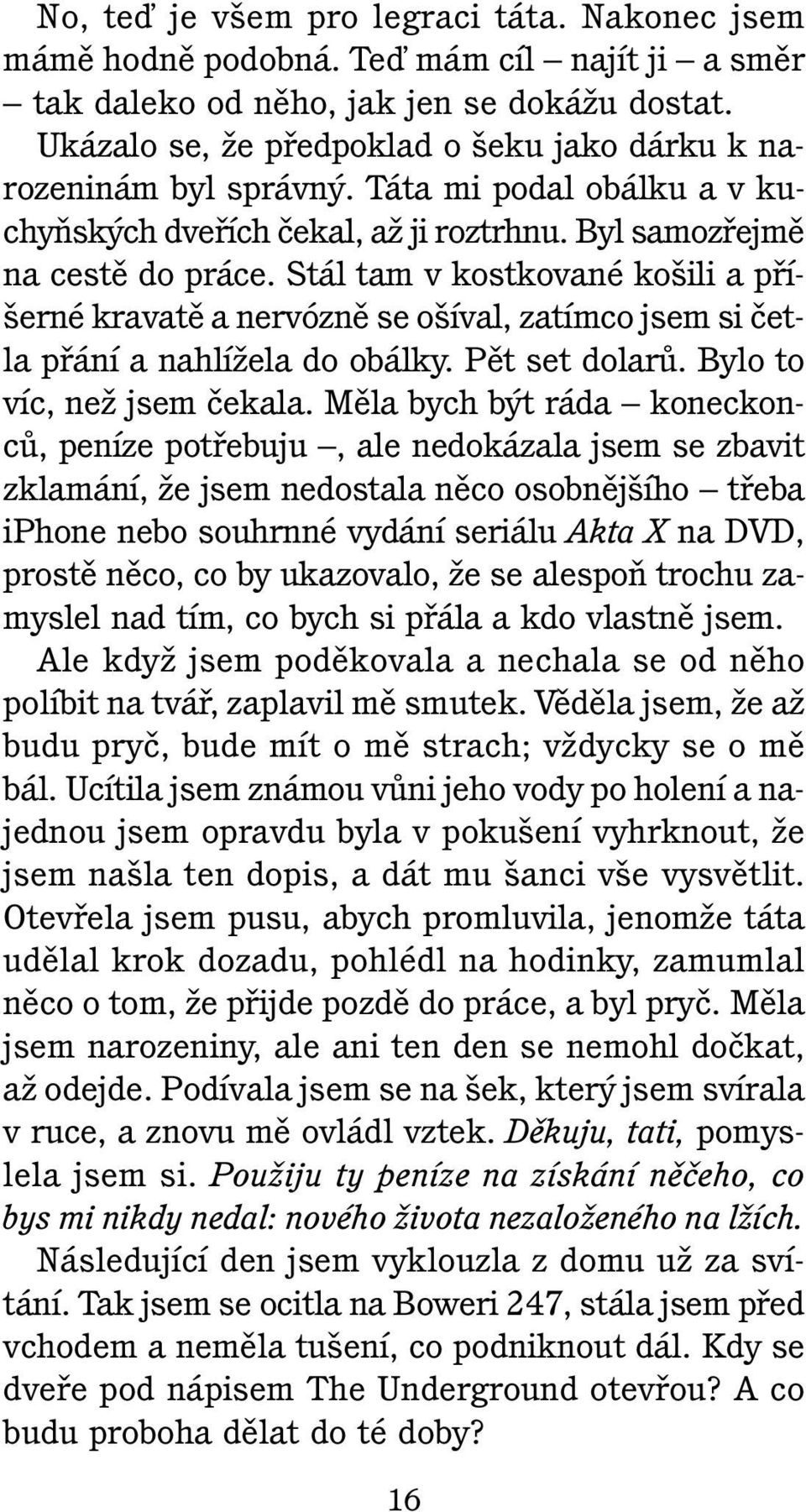 Stál tam v kostkované ko ili a pfií- erné kravatû a nervóznû se o íval, zatímco jsem si ãetla pfiání a nahlíïela do obálky. Pût set dolarû. Bylo to víc, neï jsem ãekala.