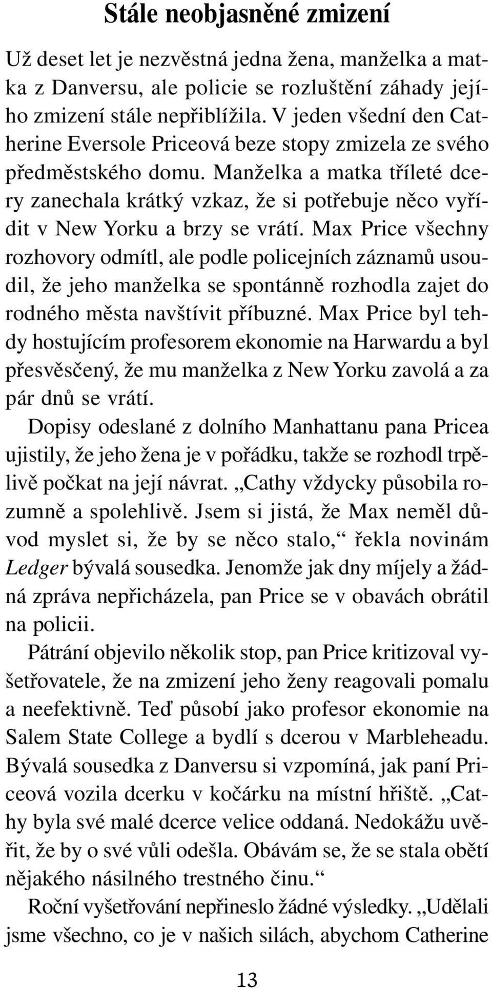 Manželka a matka tříleté dcery zanechala krátký vzkaz, že si potřebuje něco vyřídit v New Yorku a brzy se vrátí.