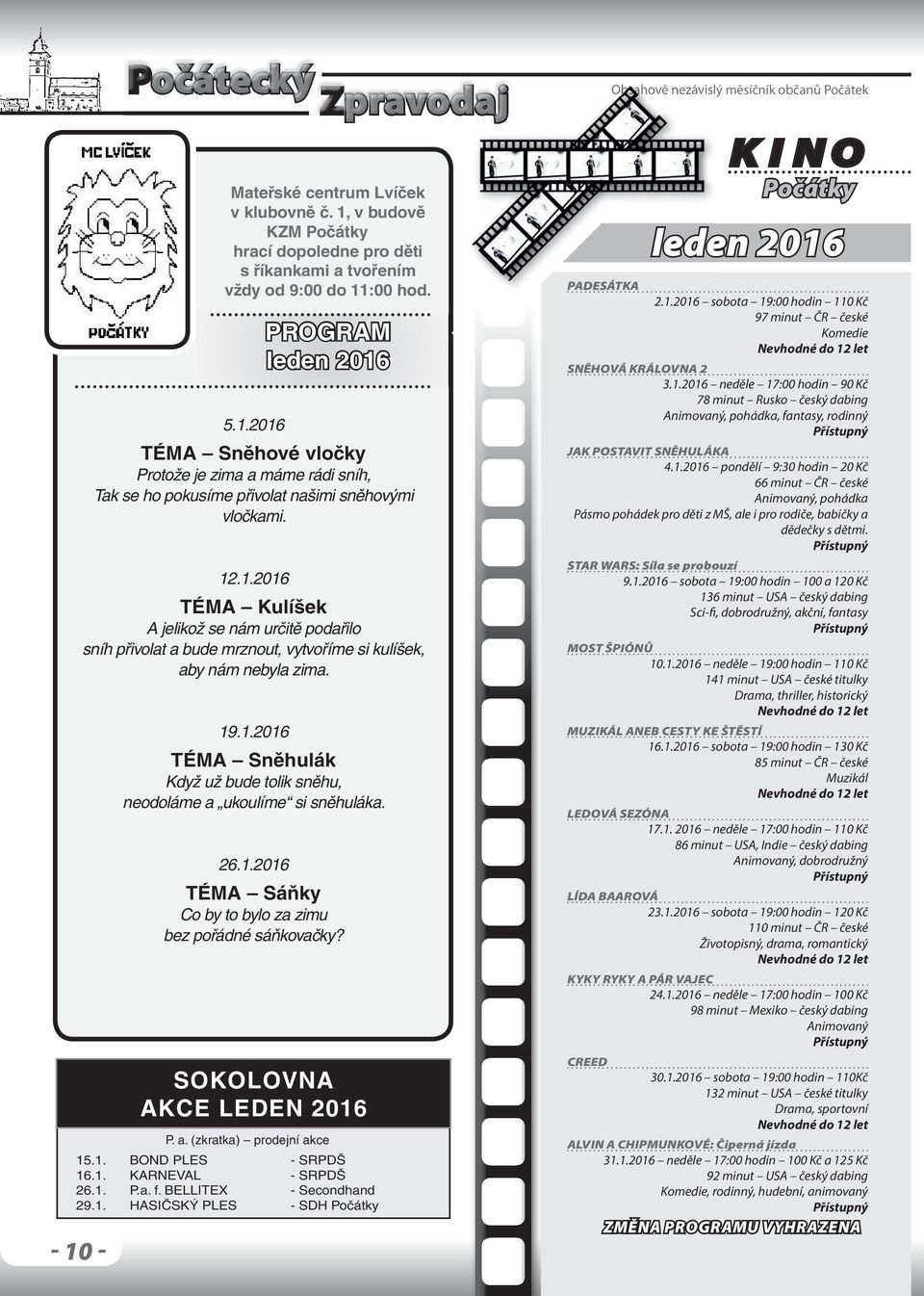 26.1.2016 TÉMA Sáňky Co by to bylo za zimu bez pořádné sáňkovačky? SOKOLOVNA AKCE LEDEN 2016 P. a. (zkratka) prodejní akce 15.1. BOND PLES - SRPDŠ 16.1. KARNEVAL - SRPDŠ 26.1. P.a. f.