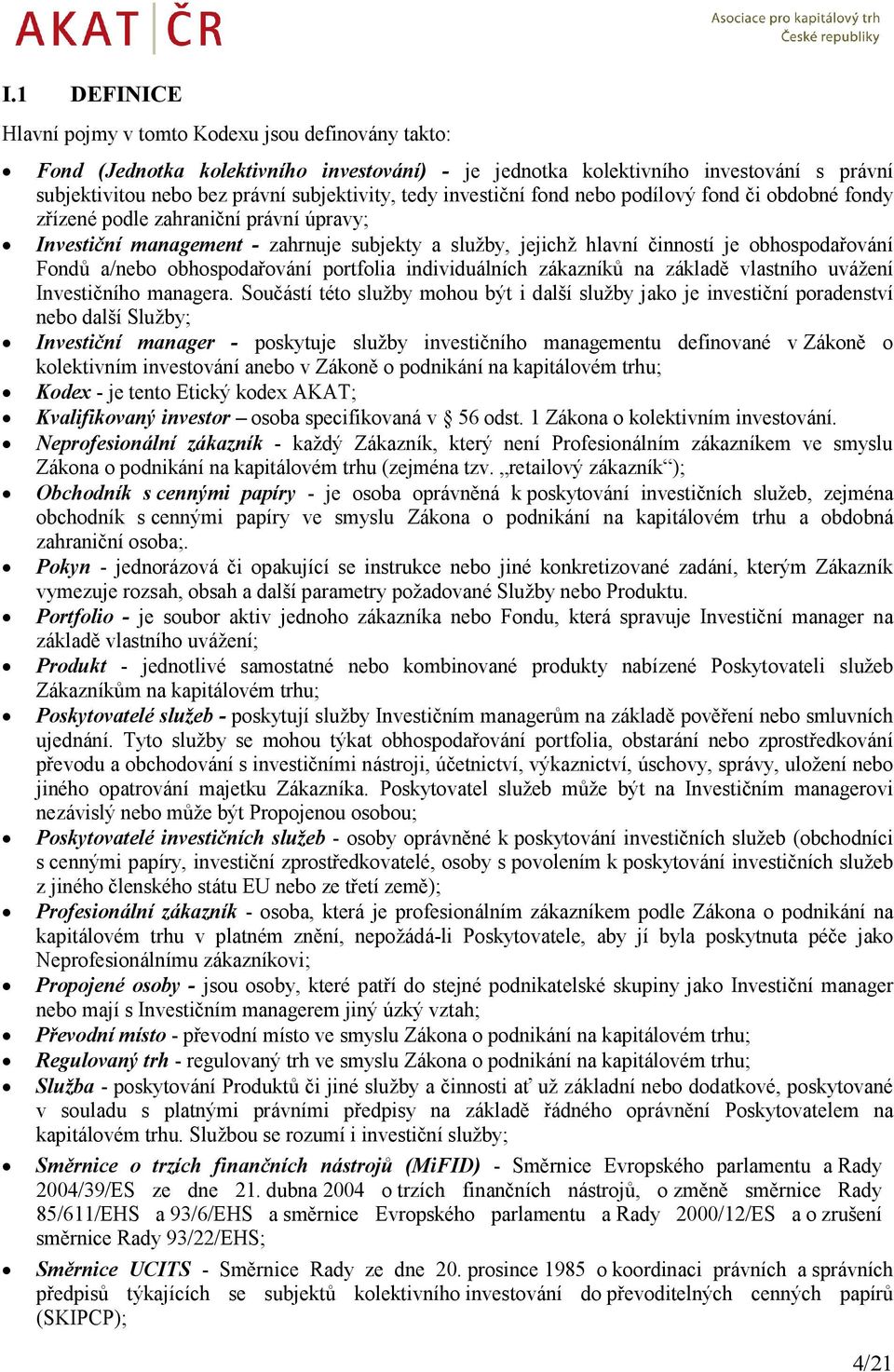 a/nebo obhospodařování portfolia individuálních zákazníků na základě vlastního uvážení Investičního managera.