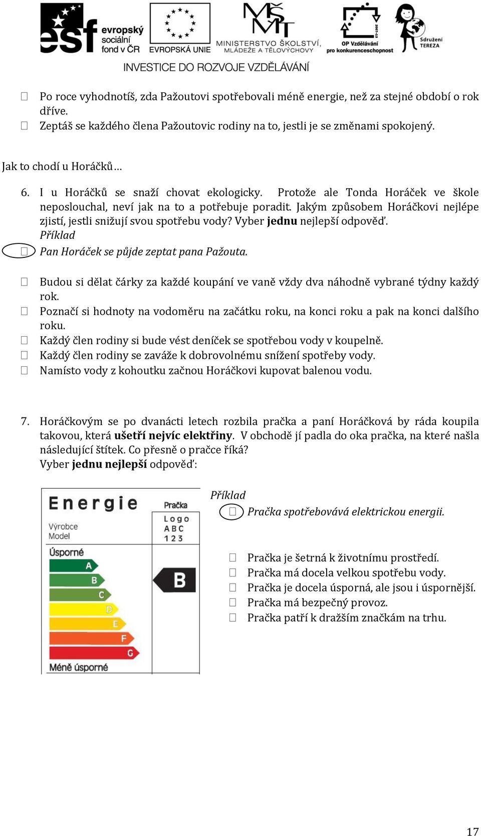 Jakým způsobem Horáčkovi nejlépe zjistí, jestli snižují svou spotřebu vody? Vyber jednu nejlepší odpověď. Příklad Pan Horáček se půjde zeptat pana Pažouta.