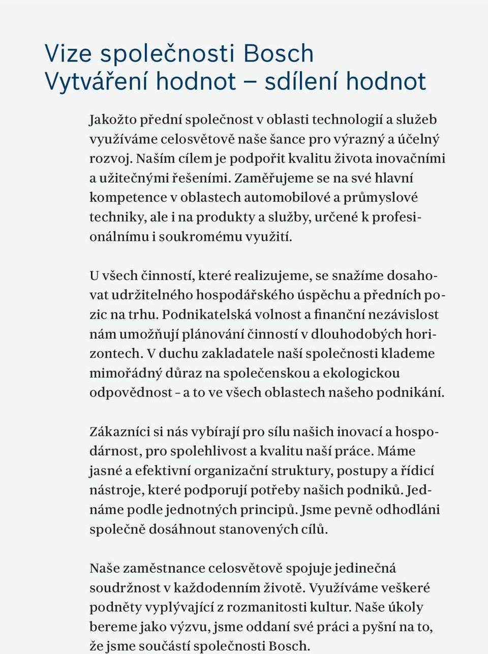 Zaměřujeme se na své hlavní kompetence v oblastech automobilové a průmyslové techniky, ale i na produkty a služby, určené k profesionálnímu i soukromému využití.