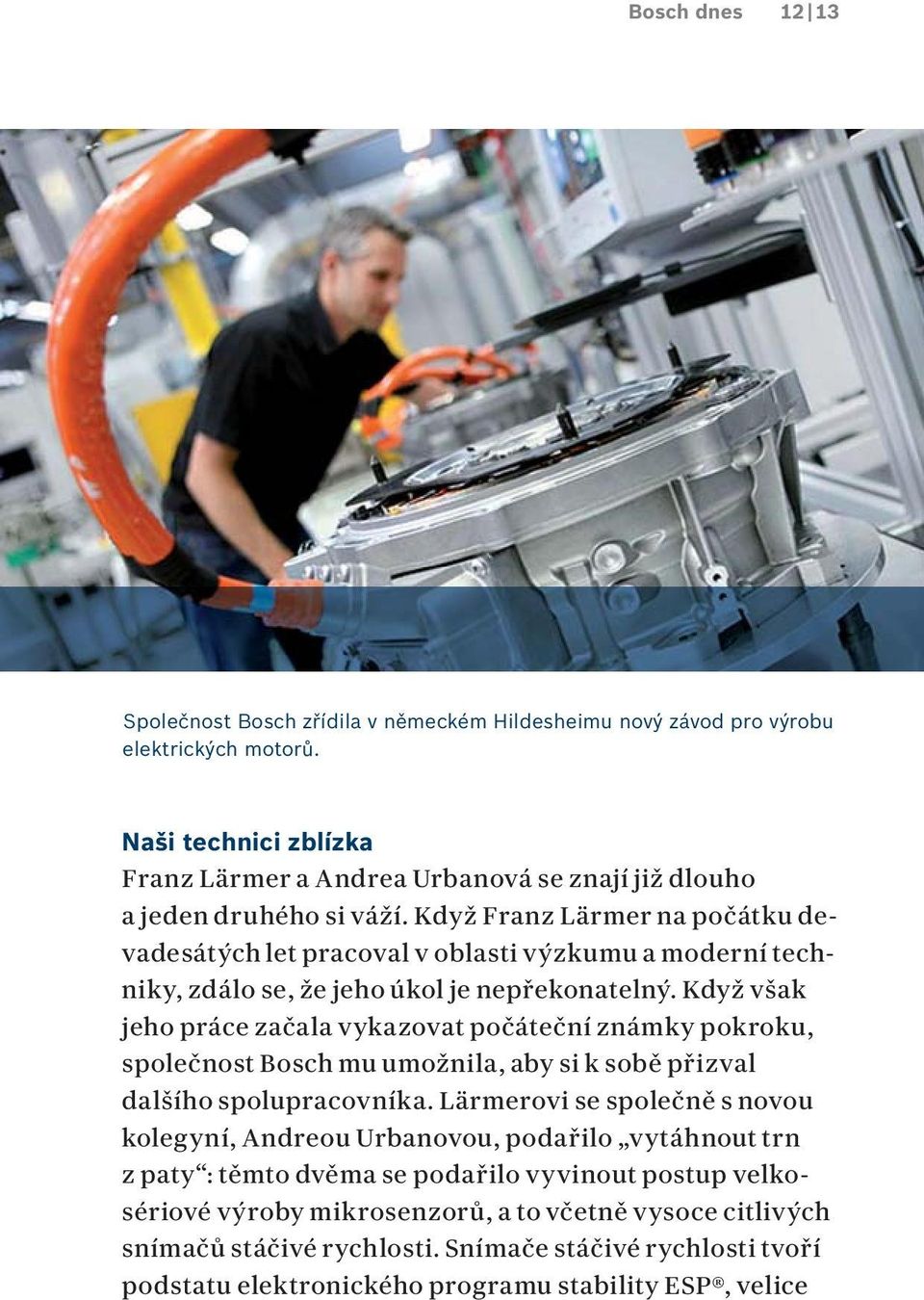 Když Franz Lärmer na počátku devadesátých let pracoval v oblasti výzkumu a moderní techniky, zdálo se, že jeho úkol je nepřekonatelný.