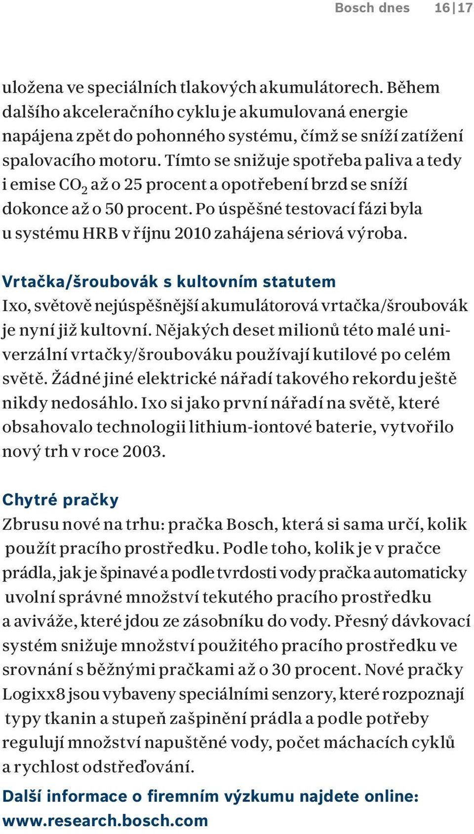 Po úspěšné testovací fázi byla u systému HRB v říjnu 2010 zahájena sériová výroba.