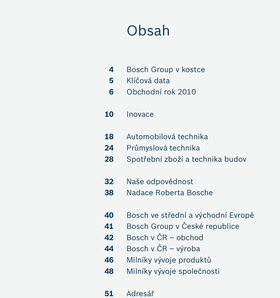 odpovědnost 38 Nadace Roberta Bosche 40 Bosch ve střední a východní Evropě 41 Bosch Group v České