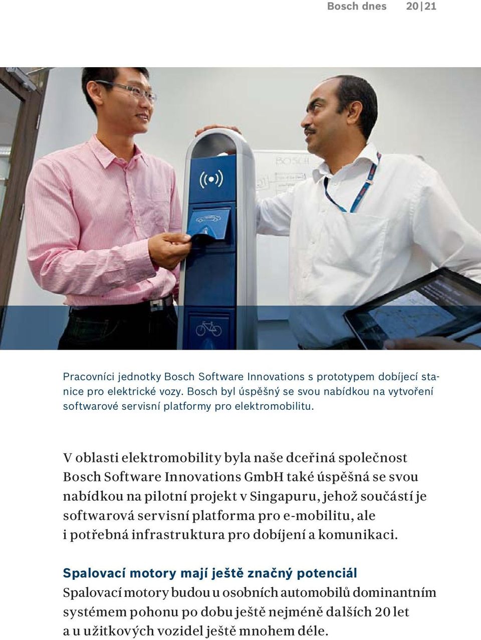 V oblasti elektromobility byla naše dceřiná společnost Bosch Software Innovations GmbH také úspěšná se svou nabídkou na pilotní projekt v Singapuru, jehož součástí je