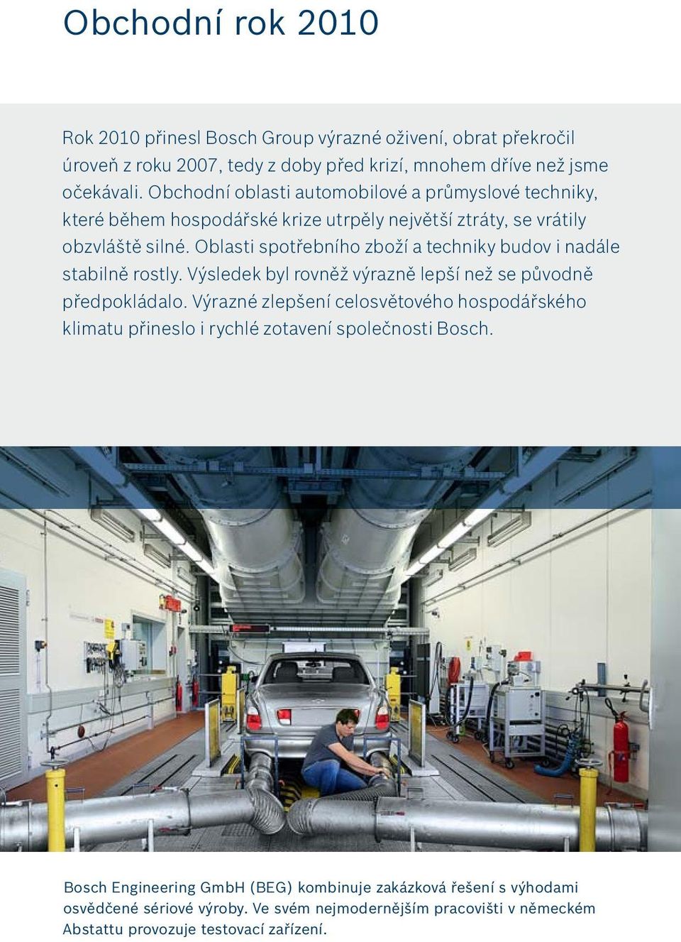 Oblasti spotřebního zboží a techniky budov i nadále stabilně rostly. Výsledek byl rovněž výrazně lepší než se původně předpokládalo.
