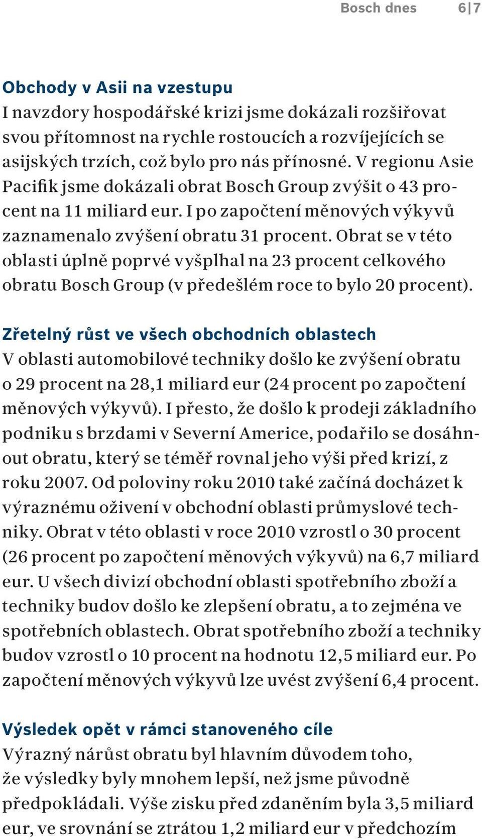 Obrat se v této oblasti úplně poprvé vyšplhal na 23 procent celkového obratu Bosch Group (v předešlém roce to bylo 20 procent).