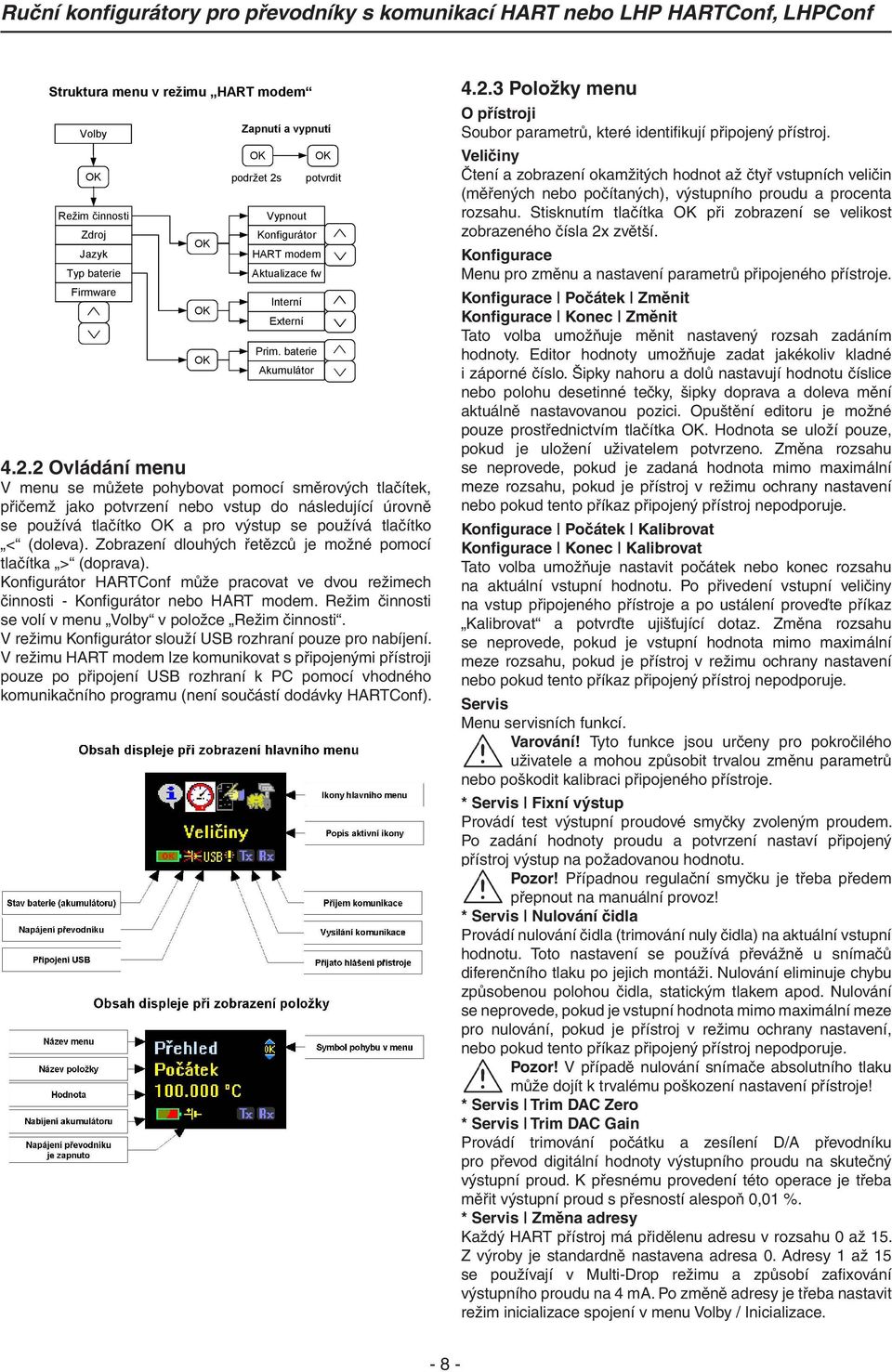 Zobrazení dlouhých řetězců je možné pomocí tlačítka > (doprava). Konfigurátor HARTConf může pracovat ve dvou režimech činnosti - Konfigurátor nebo HART modem.