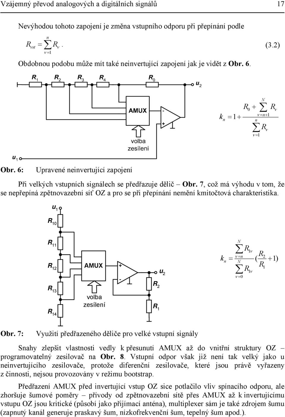 6: Upravené neinvertující zapojení Při velkých vstupních signálech se předřazuje dělič Obr.