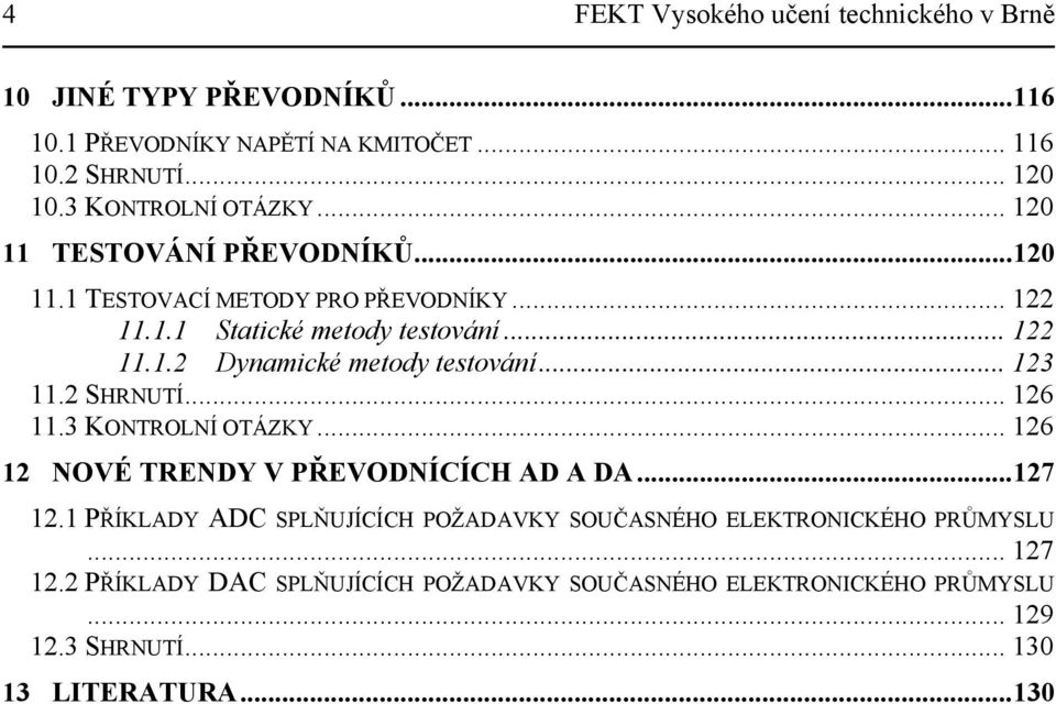 .... Dynamické metody testování... 3. SHRNUTÍ... 6.3 KONTROLNÍ OTÁZKY... 6 NOVÉ TRENDY V PŘEVODNÍCÍCH AD A DA...7.