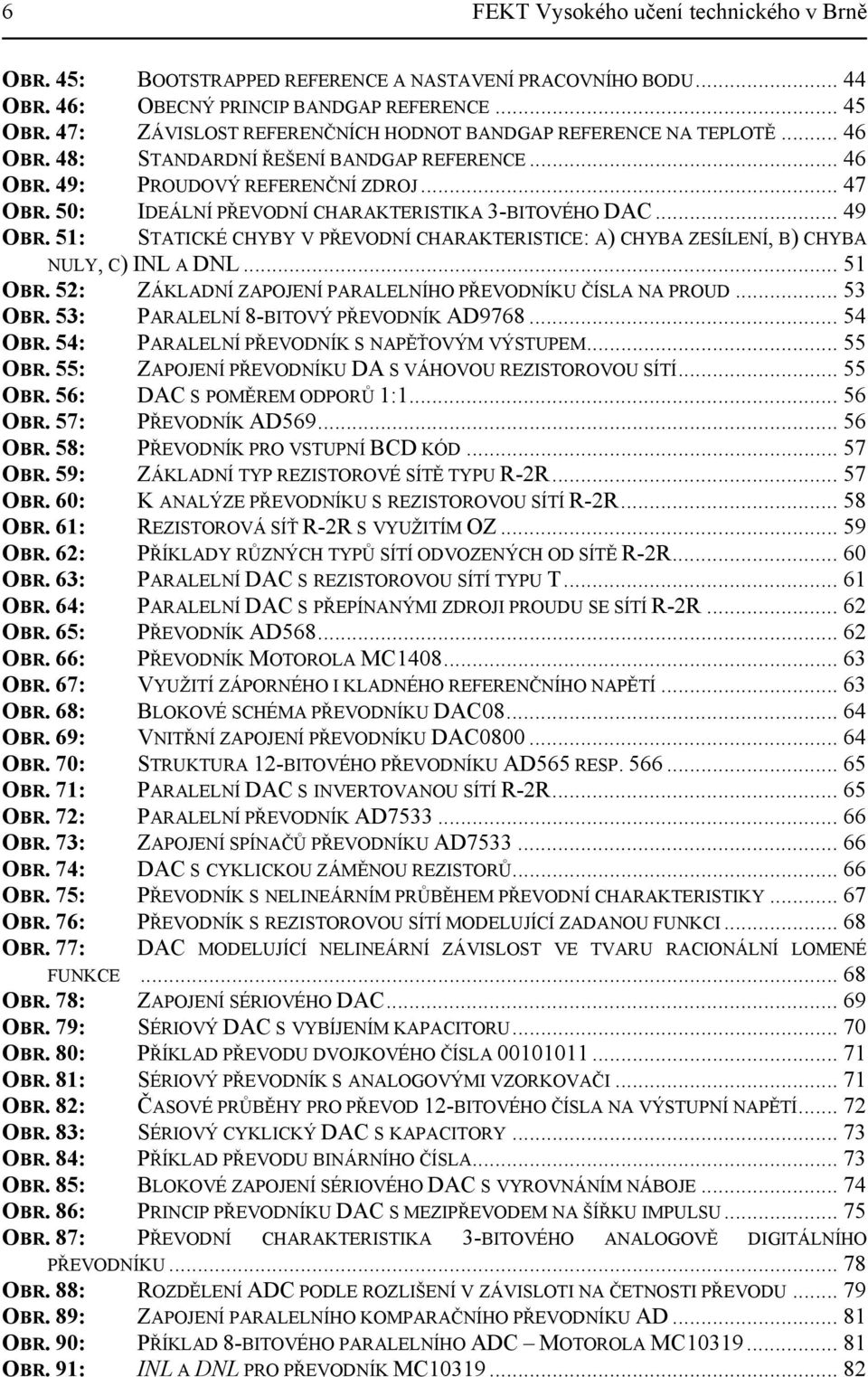 50: IDEÁLNÍ PŘEVODNÍ CHARAKTERISTIKA 3-BITOVÉHO DAC... 49 OBR. 5: STATICKÉ CHYBY V PŘEVODNÍ CHARAKTERISTICE: A) CHYBA ZESÍLENÍ, B) CHYBA NULY, C) INL A DNL... 5 OBR.