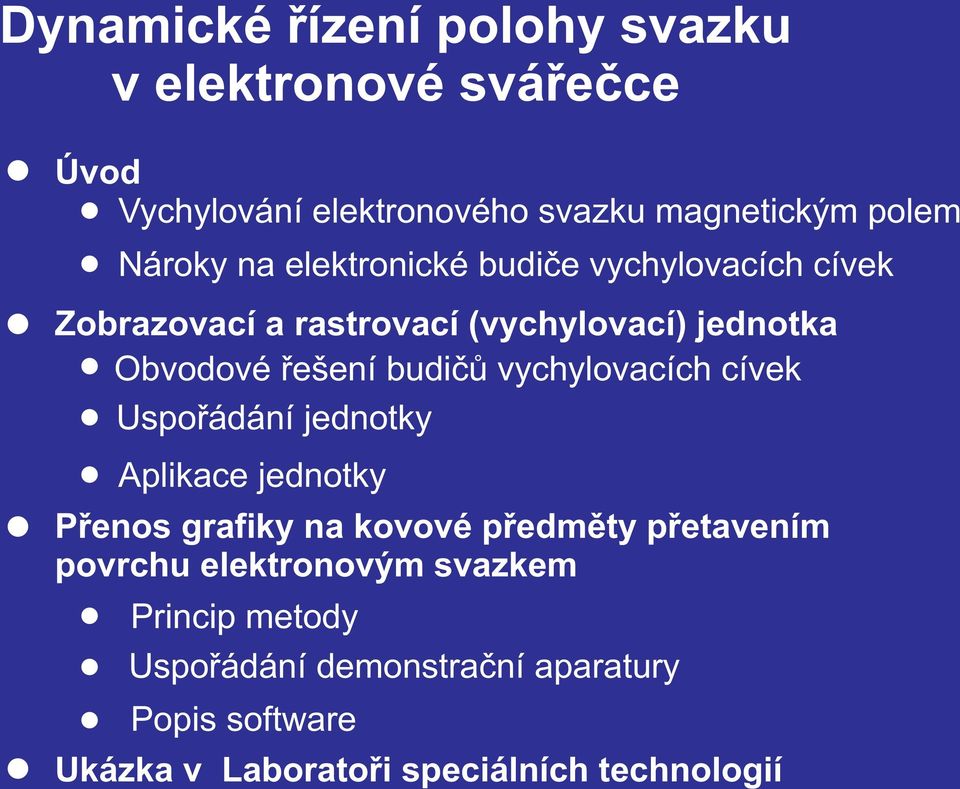 vychylovacích cívek Uspoøádání jednotky Aplikace jednotky Pøenos grafiky na kovové pøedmìty pøetavením povrchu