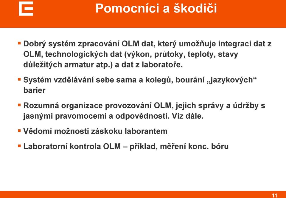 Systém vzdělávání sebe sama a kolegů, bourání jazykových barier Rozumná organizace provozování OLM, jejich