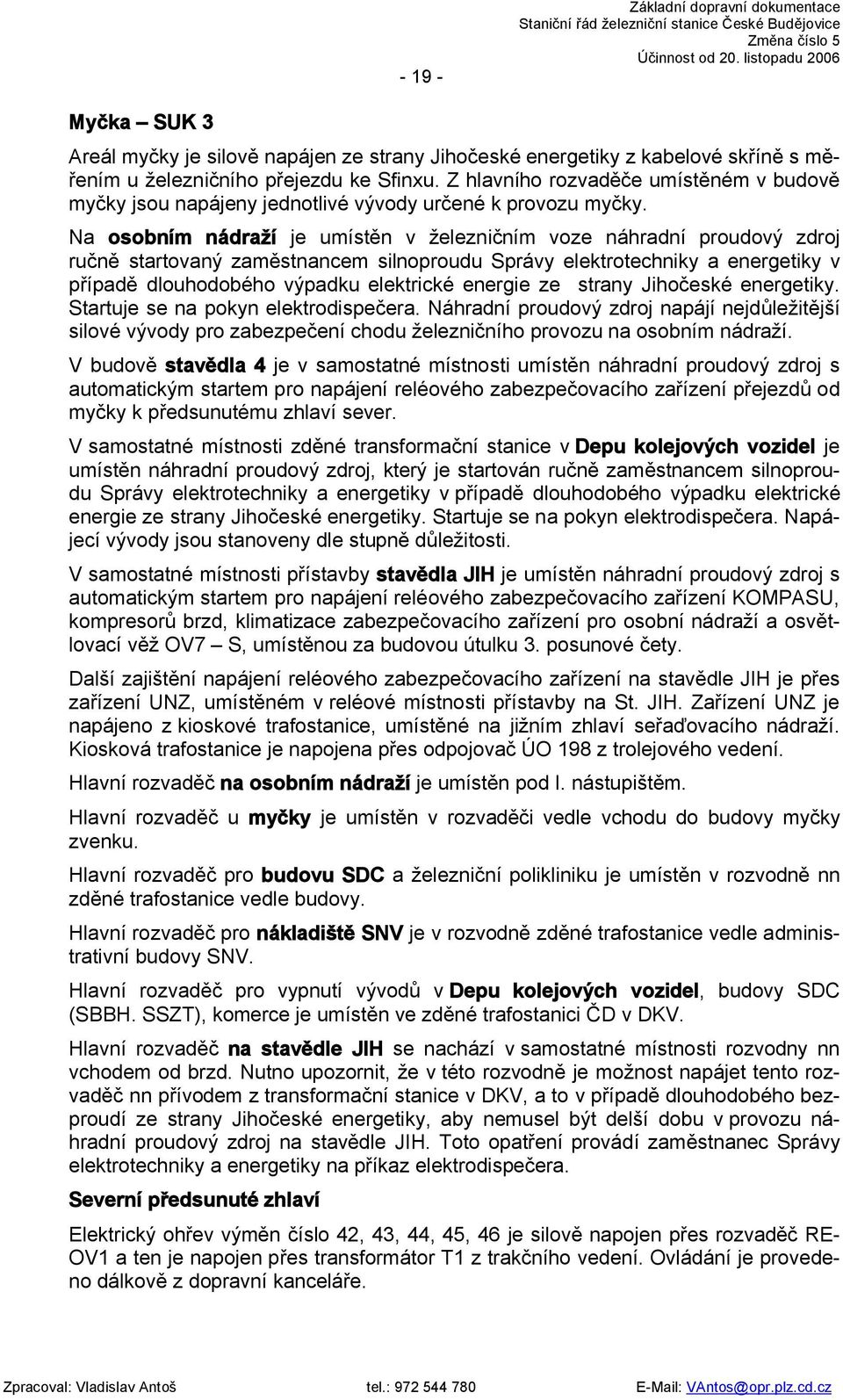 Na osobním nádraží je umístěn v železničním voze náhradní proudový zdroj ručně startovaný zaměstnancem silnoproudu Správy elektrotechniky a energetiky v případě dlouhodobého výpadku elektrické