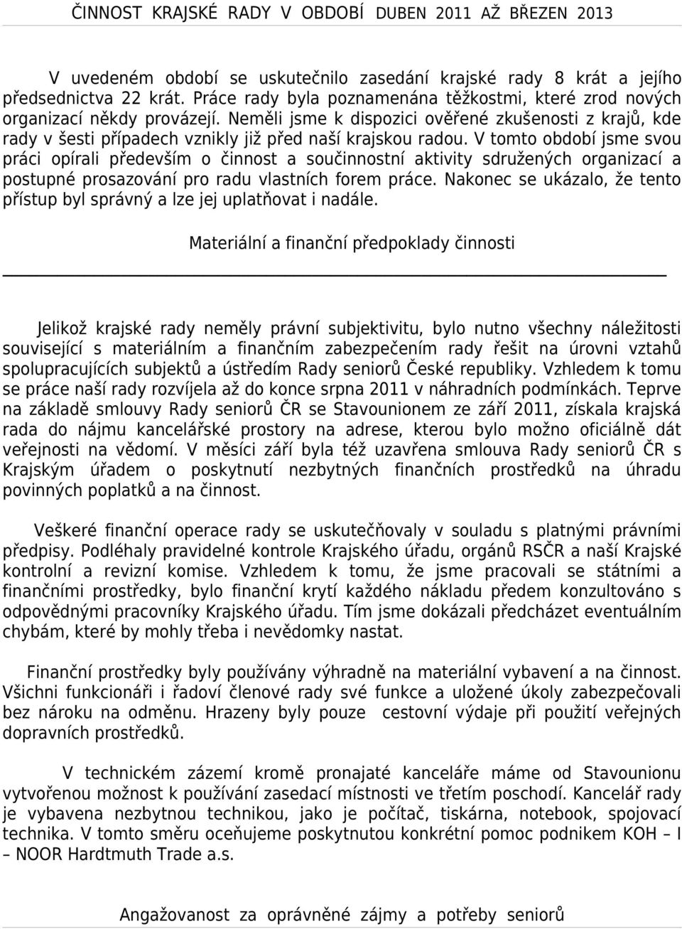 Neměli jsme k dispozici ověřené zkušenosti z krajů, kde rady v šesti případech vznikly již před naší krajskou radou.