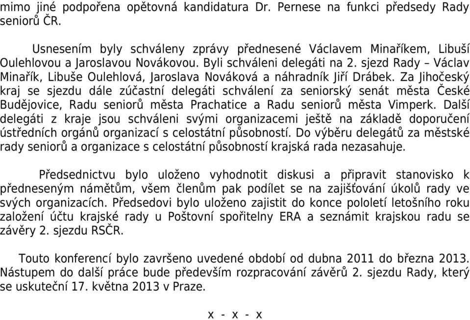 Za Jihočeský kraj se sjezdu dále zúčastní delegáti schválení za seniorský senát města České Budějovice, Radu seniorů města Prachatice a Radu seniorů města Vimperk.