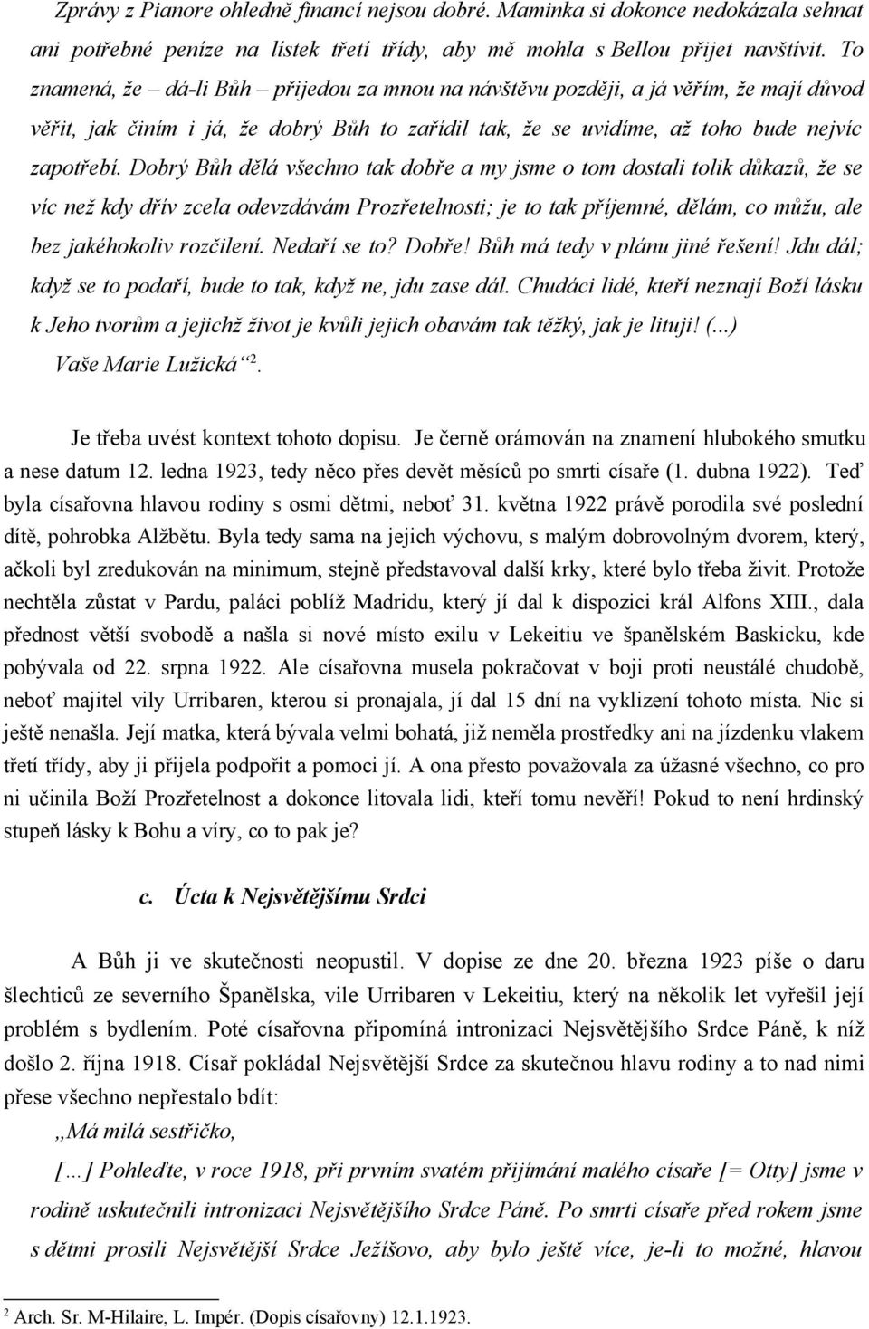 Dobrý Bůh dělá všechno tak dobře a my jsme o tom dostali tolik důkazů, že se víc než kdy dřív zcela odevzdávám Prozřetelnosti; je to tak příjemné, dělám, co můžu, ale bez jakéhokoliv rozčilení.