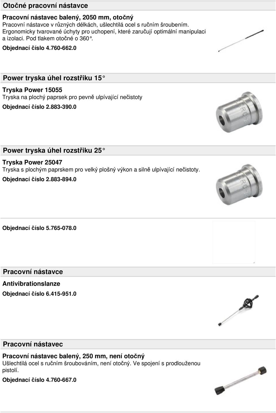 0 Power tryska úhel rozstřiku 15 Tryska Power 15055 Tryska na plochý paprsek pro pevně ulpívající nečistoty Objednací číslo 2.883-390.