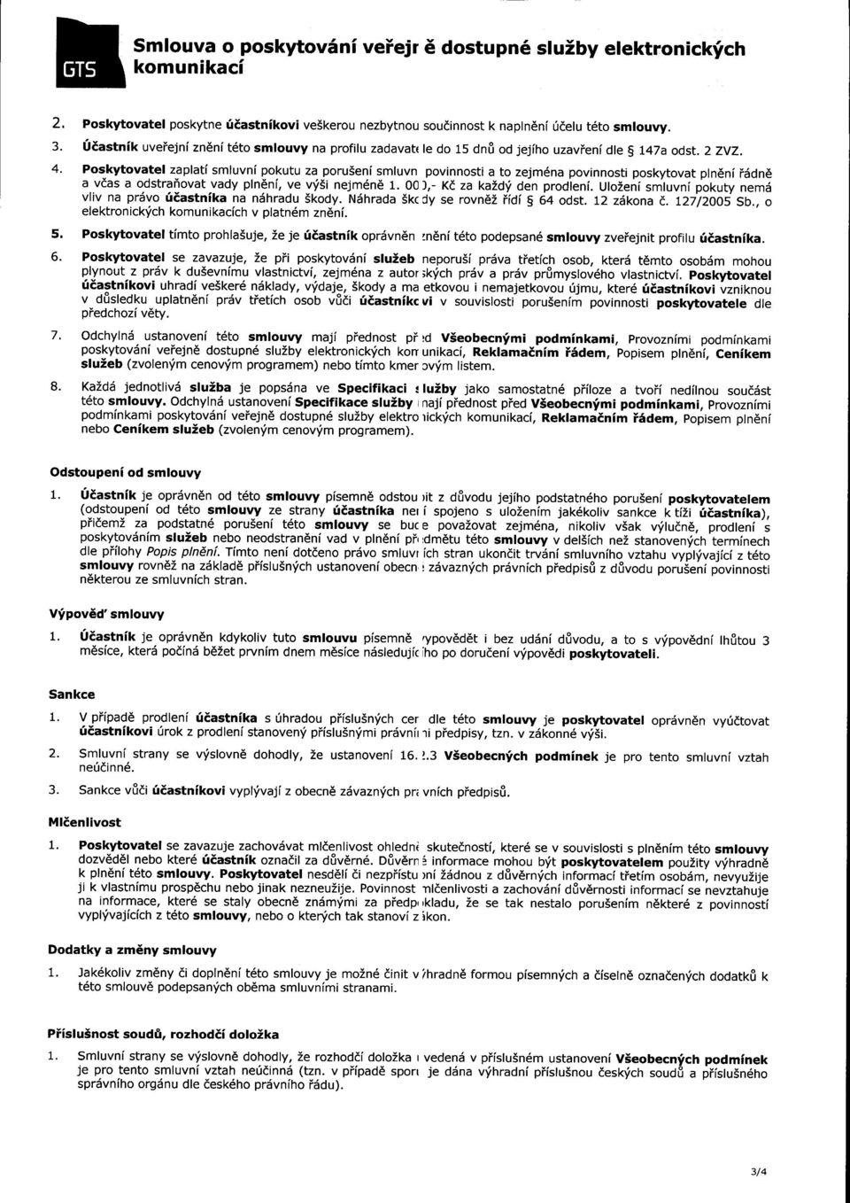 Pos_kytovatel zaplati smluvni pokutu za poruseni smluvn povinnosti a to zejm6na povinnosti poskytovat pln6ni t5dne a vias a odstraiovat vady pln6ni, ve v1i5i nejm6ne 1. OO l,- Kt, za kald.