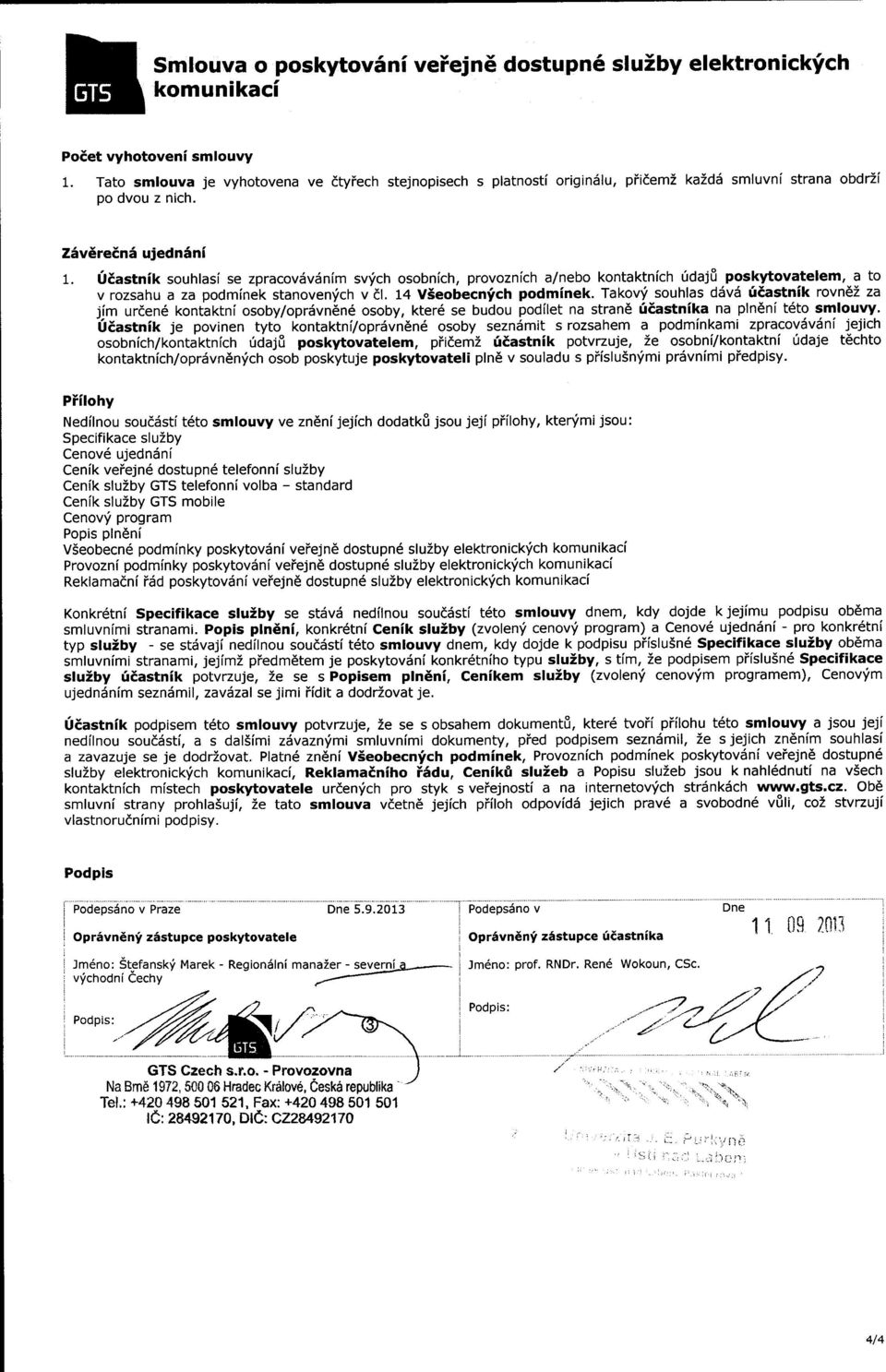 feastnik souhlasi se zpracovdv5nlm sv,ich osobnich, provoznich a/nebo kontaktnich ridaj0 poskytovatelem, a to v rozsanu a za podminek stanovenfch v dl. 14 VSeobecnfch podminek.