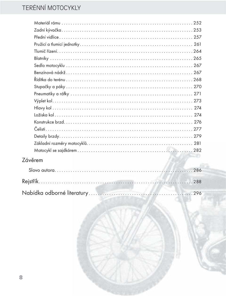 .............................................................. 265 Sedlo motocyklu........................................................ 267 Benzínová nádrž........................................................ 267 Řídítka do terénu.