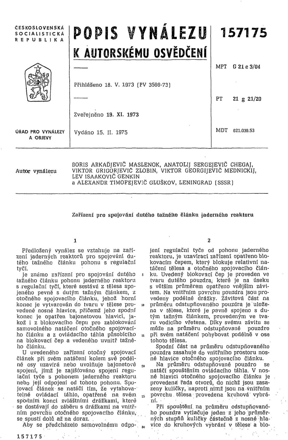 53 Autor vynálezu BORIS ARKAĎJEVIC MASLENOK, ANATOLIJ SERGEJEVIČ CHEGAJ, VIKTOR GRIGORJEVlC ZLOB1N, VIKTOR GEORGIJEVIČ MEDNICKIJ, LEV ISAAKOVIČ GENKIN a ALEXANDR TIMOFEJEVIČ GLUŠKOV, LENINGRAD [SSSR]